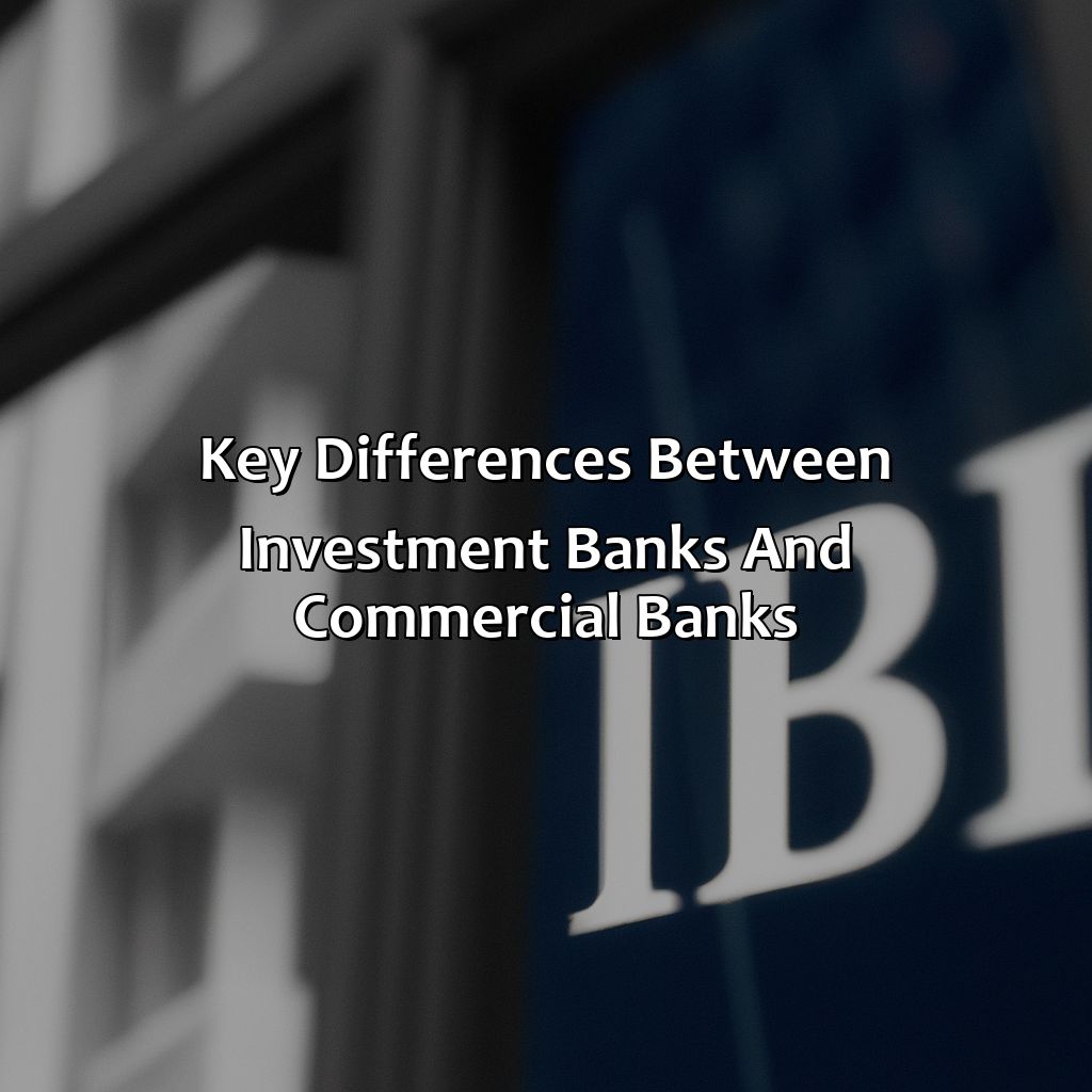 Key Differences between Investment Banks and Commercial Banks-how do investment banks differ from commercial banks?, 