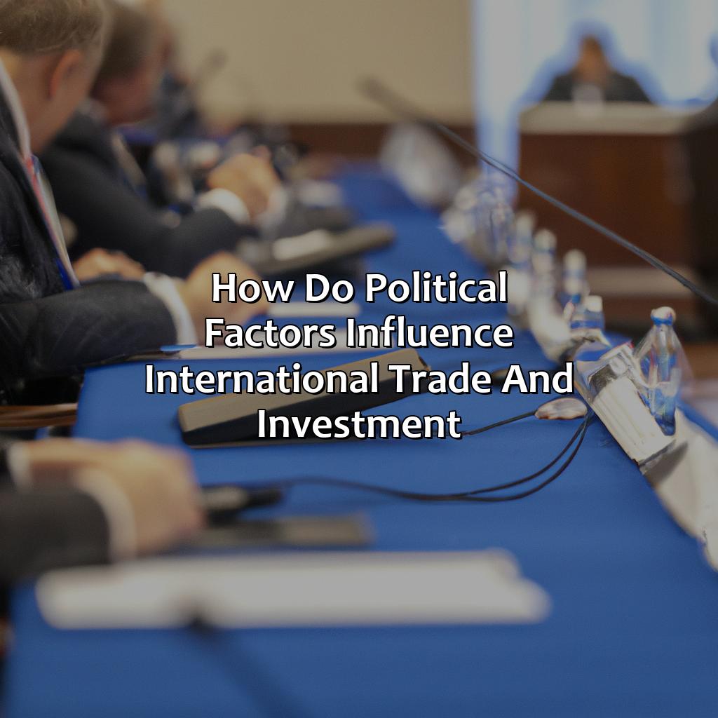 How Do Political Factors Influence International Trade And Investment?