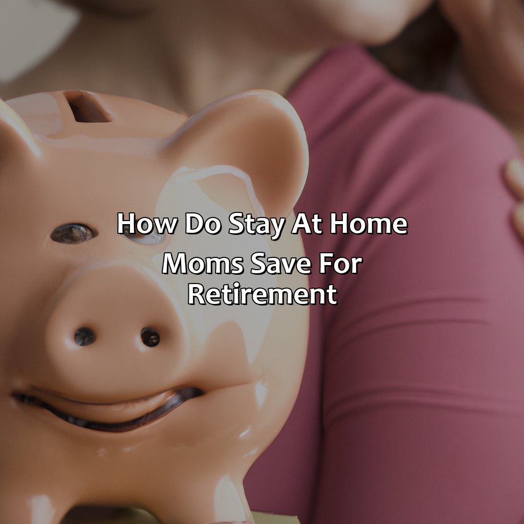 How Do Stay At Home Moms Save For Retirement?