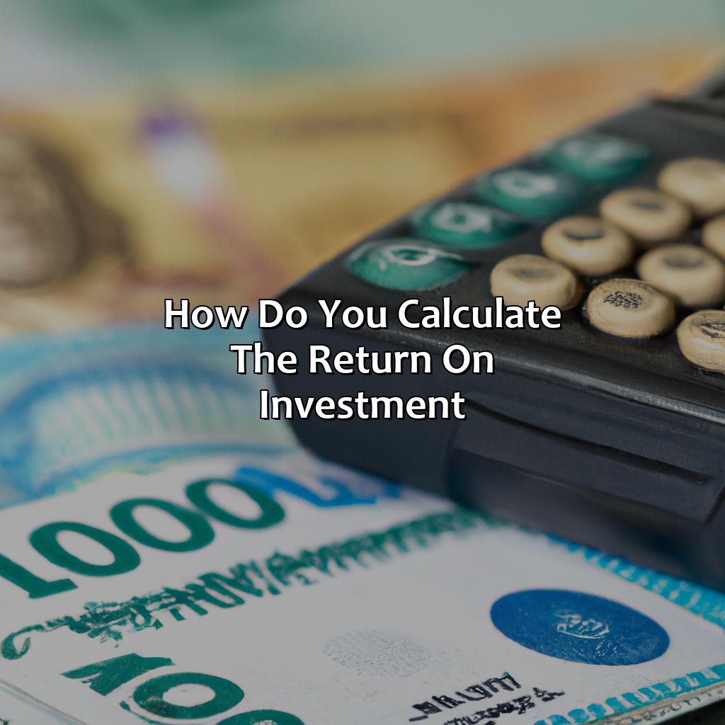How Do You Calculate The Return On Investment?