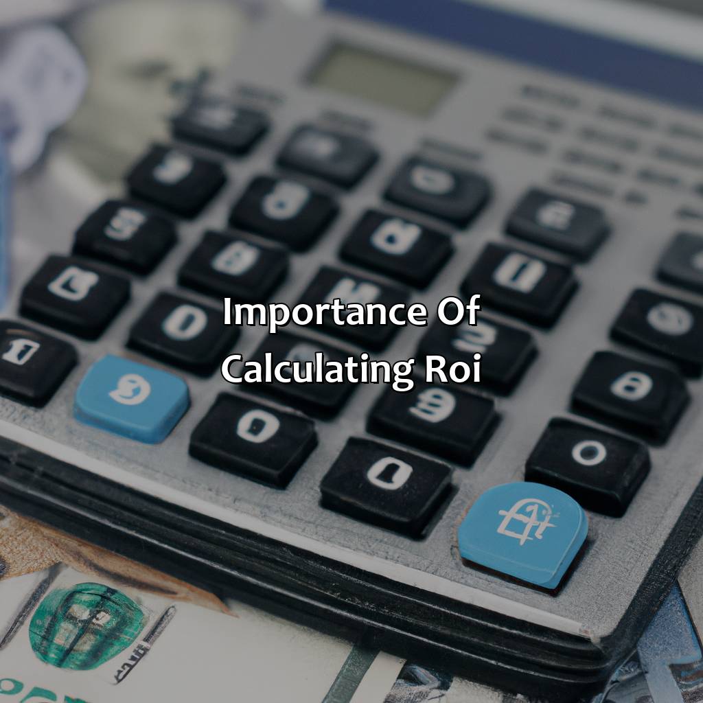 Importance of calculating ROI-how do you calculate the return on investment?, 