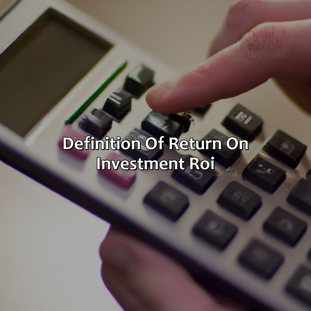 Definition of Return on Investment (ROI)-how do you calculate the return on investment?, 