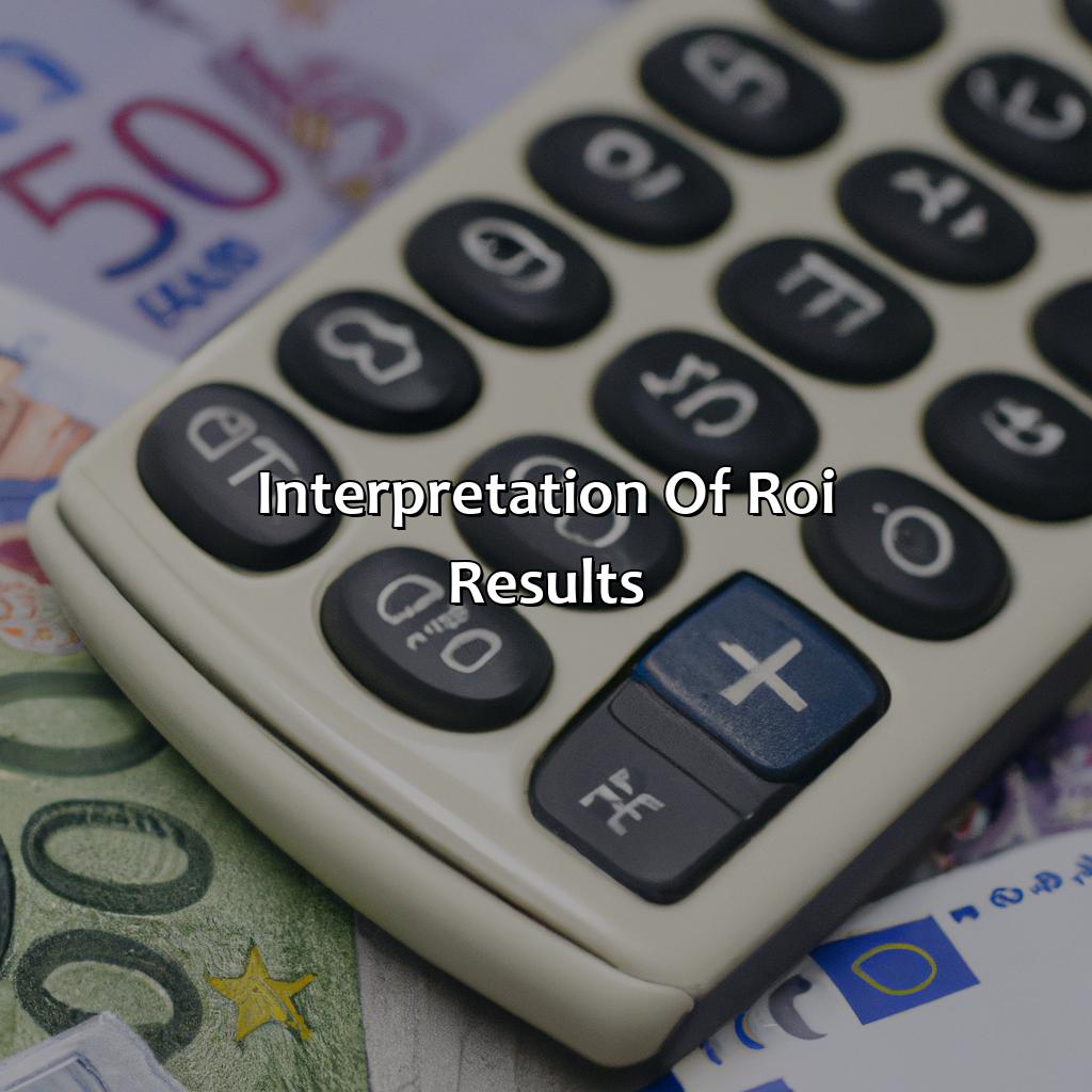 Interpretation of ROI results-how do you calculate the return on investment?, 