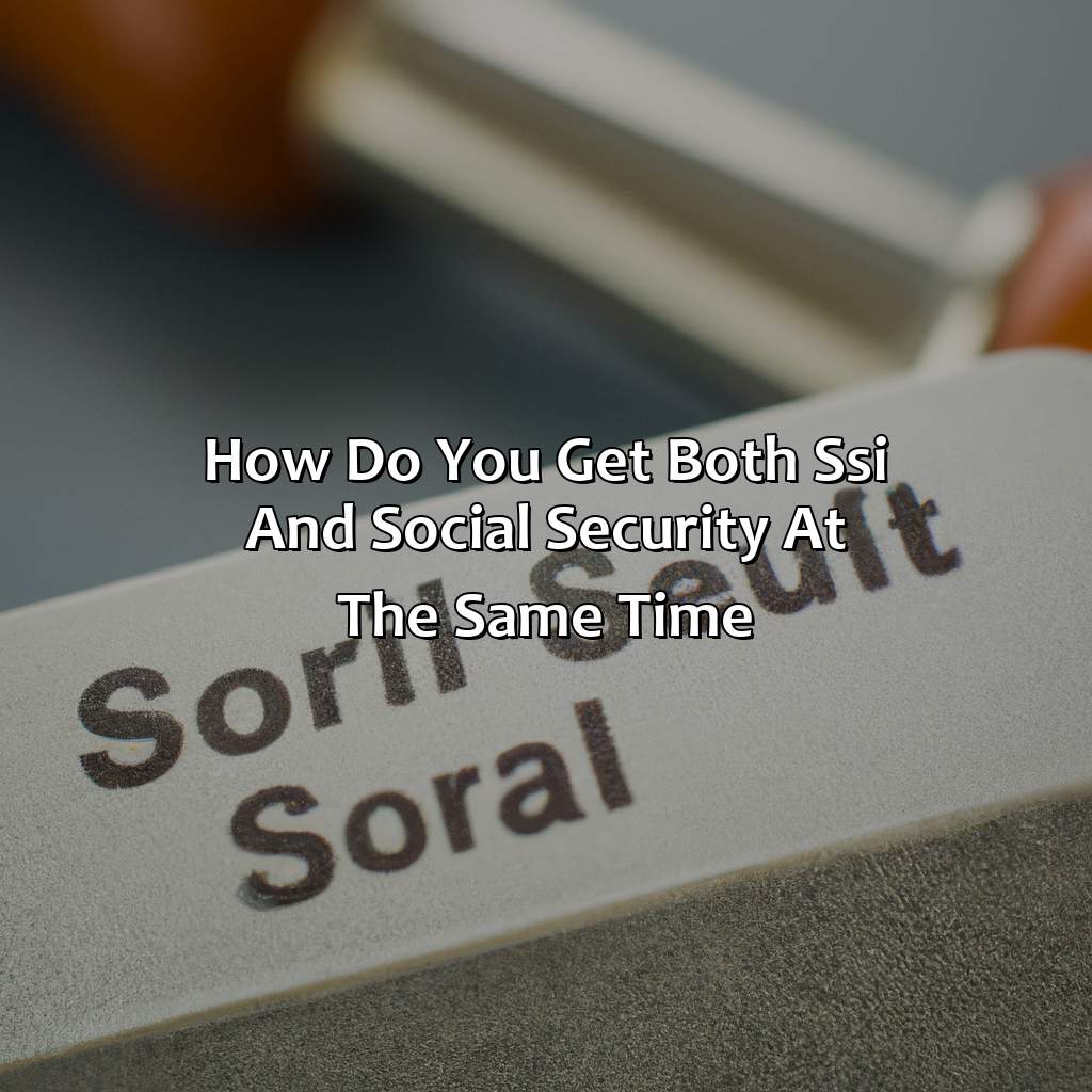 How Do You Get Both Ssi And Social Security At The Same Time?