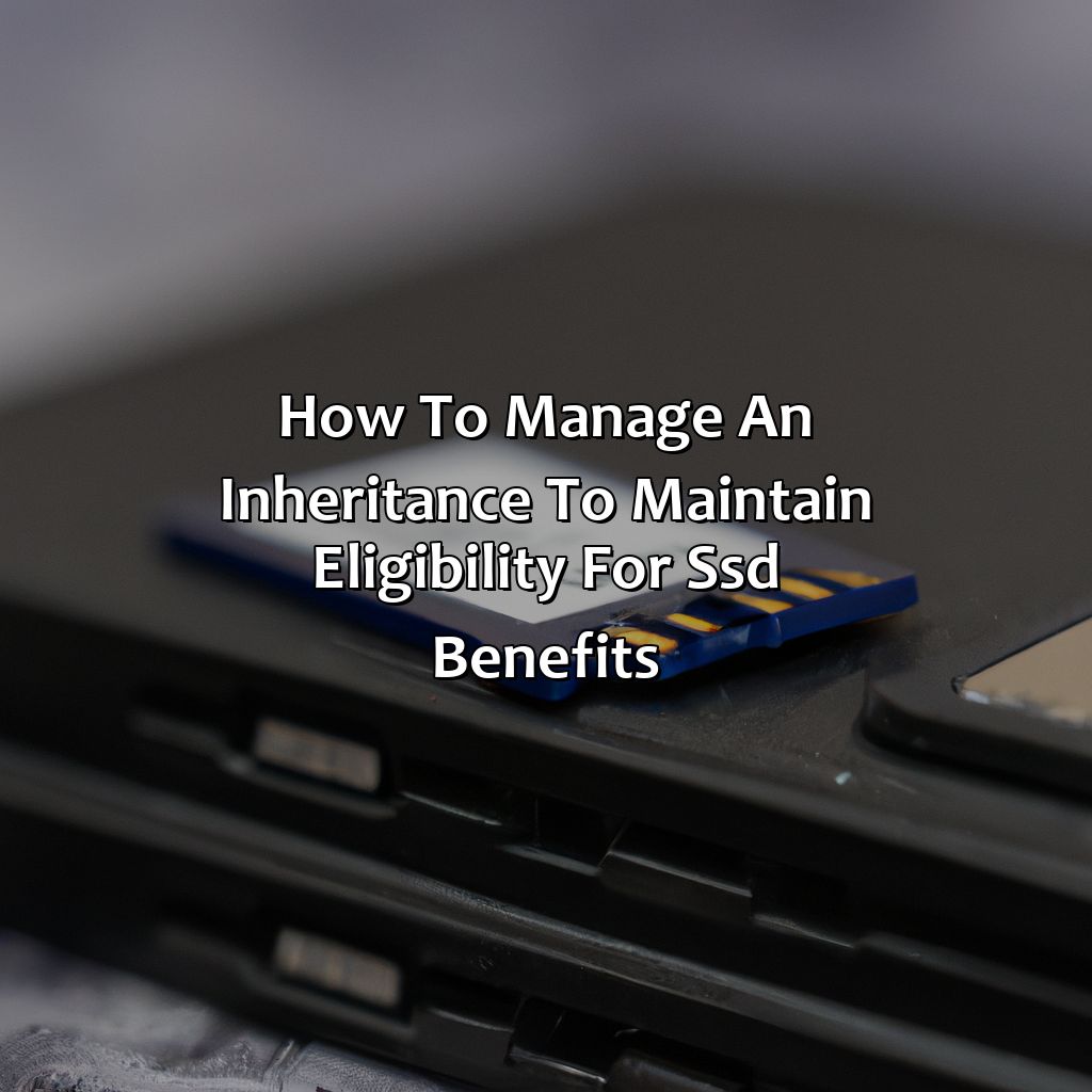 How to manage an inheritance to maintain eligibility for SSD benefits-how does an inheritance affect social security disability?, 