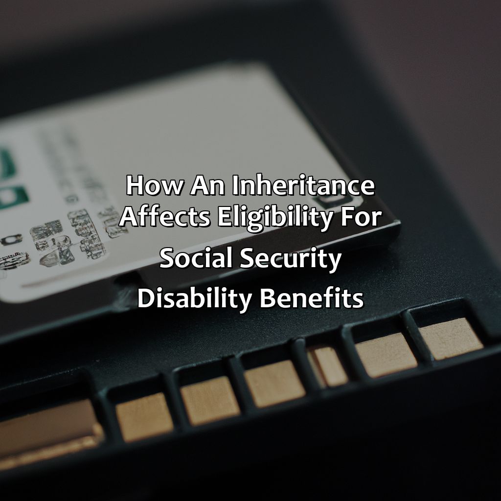 How an inheritance affects eligibility for Social Security Disability benefits-how does an inheritance affect social security disability?, 