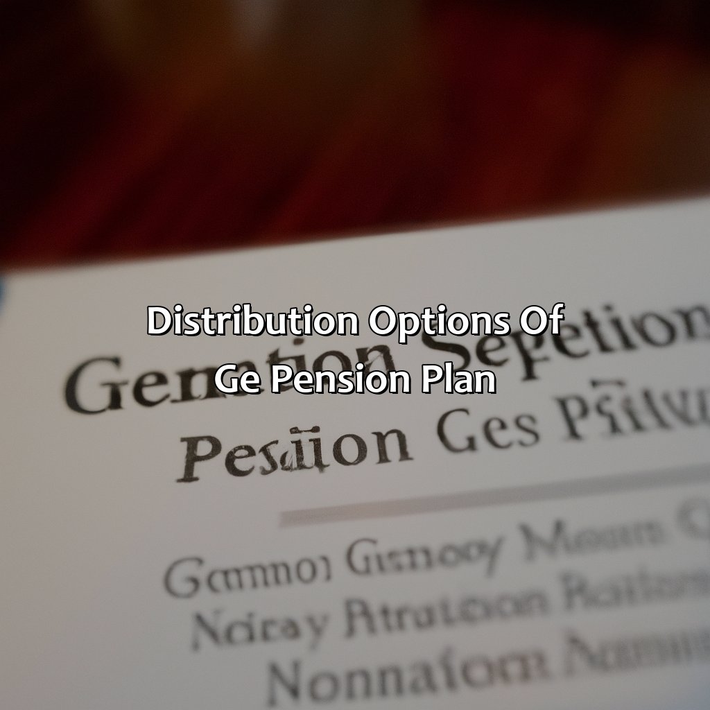 Distribution options of GE Pension Plan-how does ge pension plan work?, 