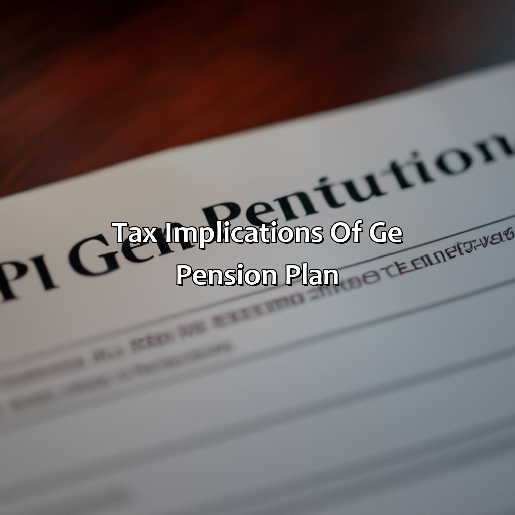 Tax Implications of GE Pension Plan-how does ge pension plan work?, 