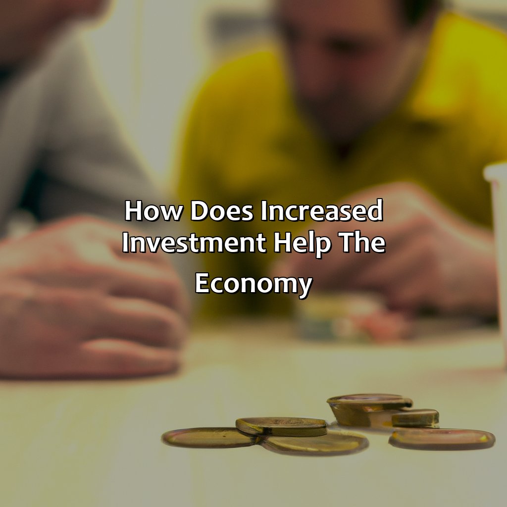How Does Increased Investment Help The Economy?