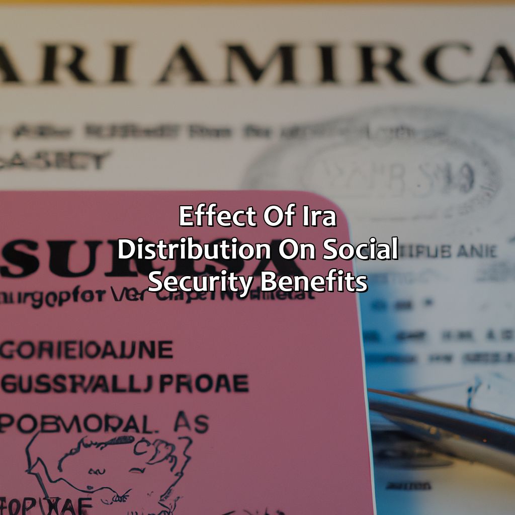 Effect of IRA Distribution on Social Security Benefits-how does ira distribution affect social security?, 