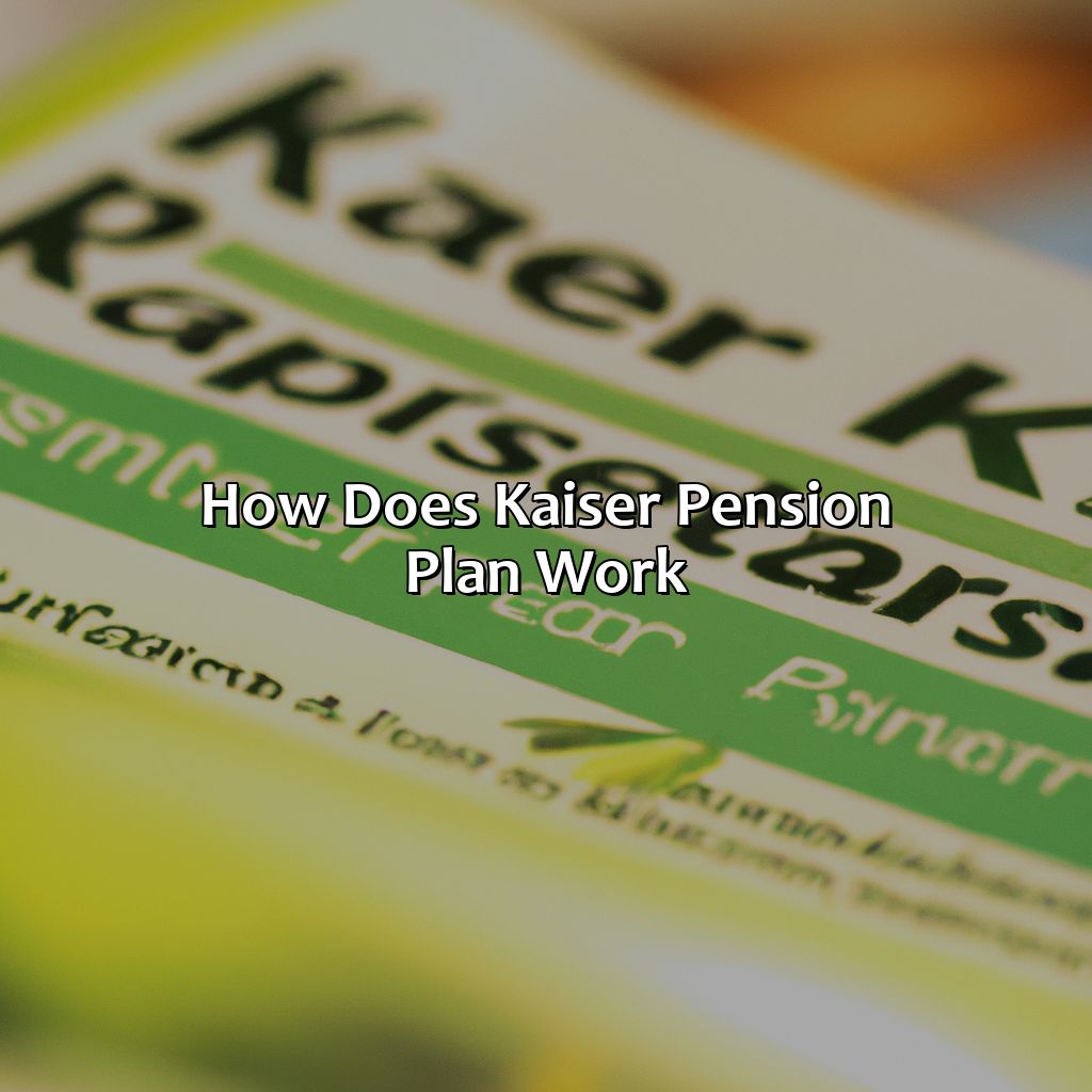 How Does Kaiser Pension Plan Work?