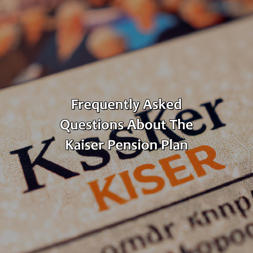 Frequently asked questions about the Kaiser pension plan-how does kaiser pension plan work?, 