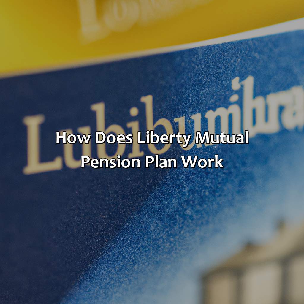 How Does Liberty Mutual Pension Plan Work?