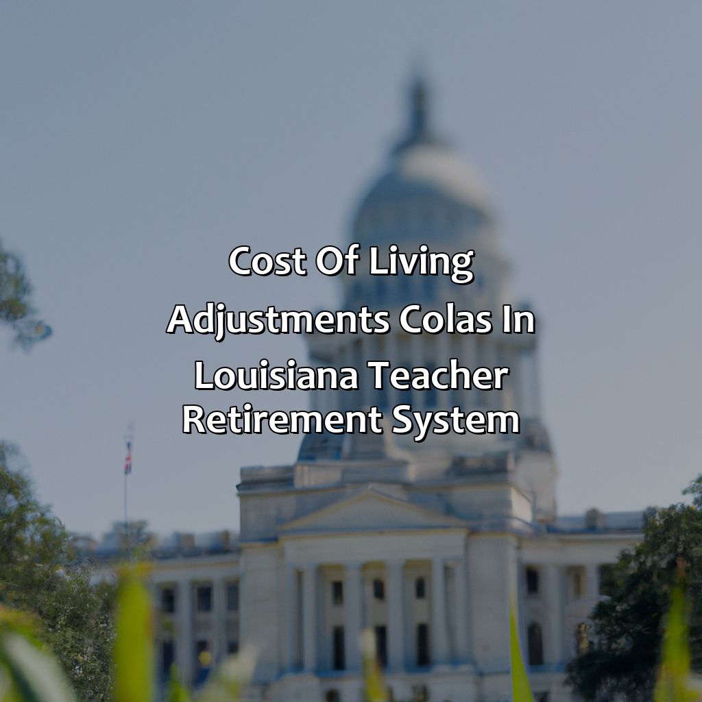 Cost of Living Adjustments (COLAs) in Louisiana Teacher Retirement System-how does louisiana teacher retirement work?, 