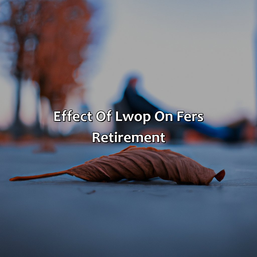 Effect of LWOP on FERS Retirement-how does lwop affect fers retirement?, 