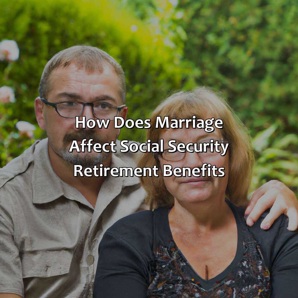How Does Marriage Affect Social Security Retirement Benefits?