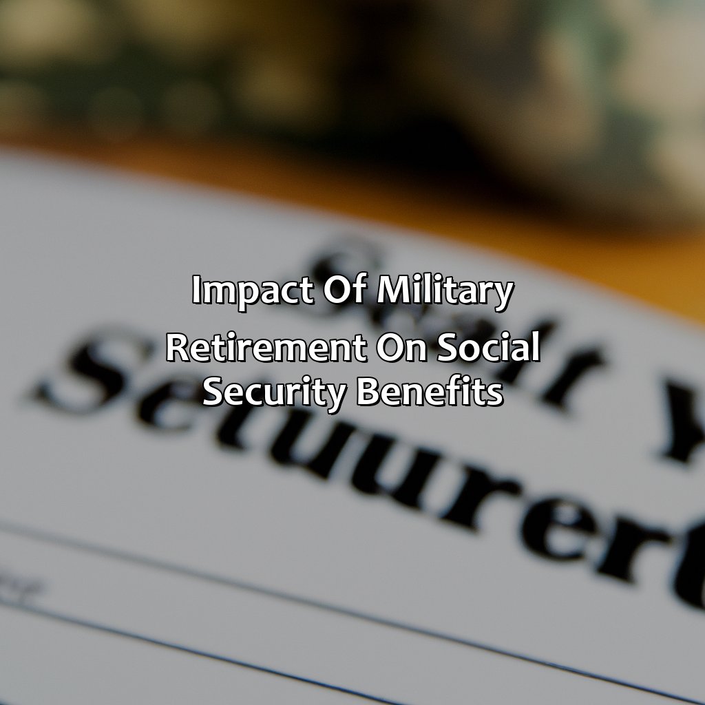 Impact of Military Retirement on Social Security Benefits-how does military retirement affect social security?, 