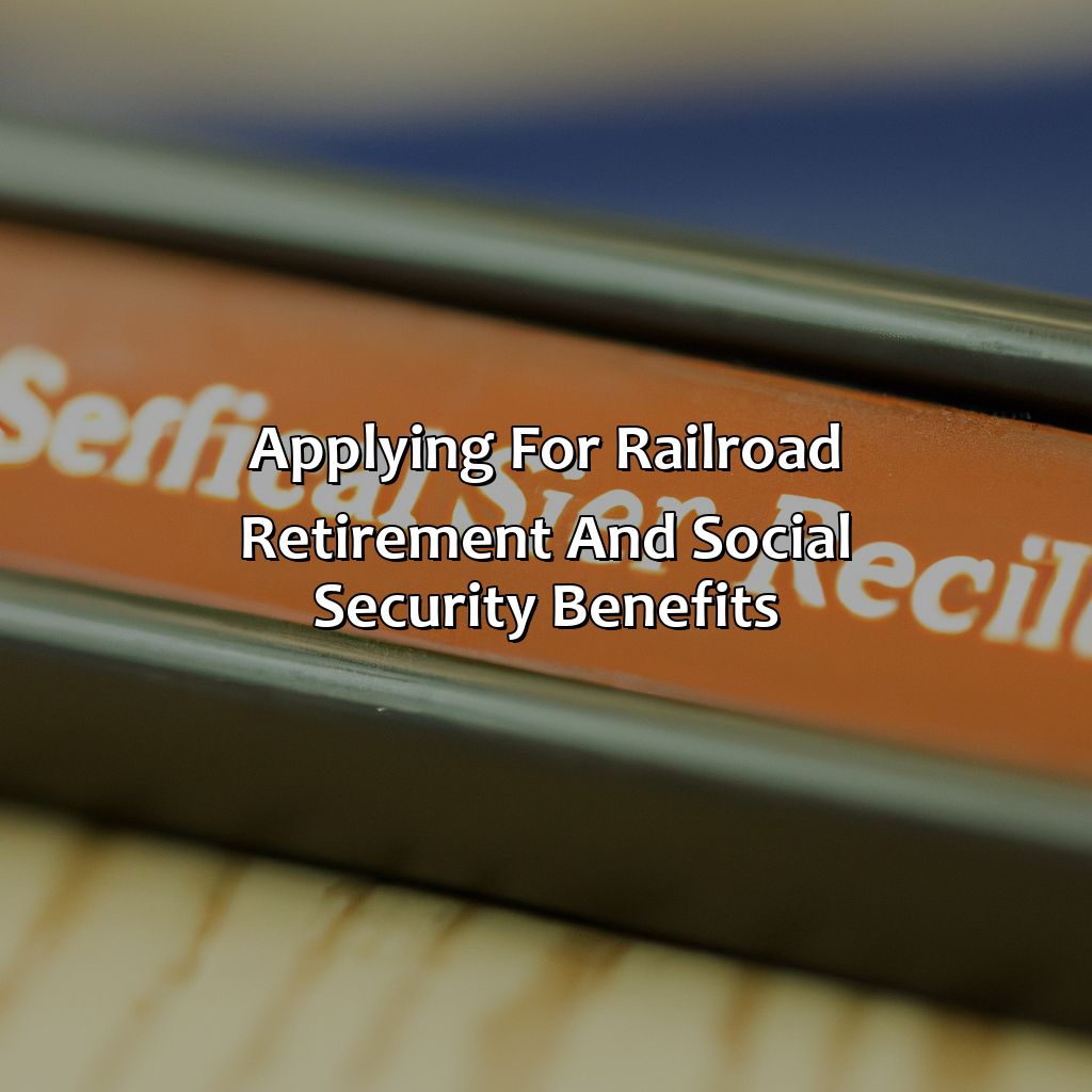 Applying for Railroad Retirement and Social Security Benefits-how does railroad retirement work with social security?, 