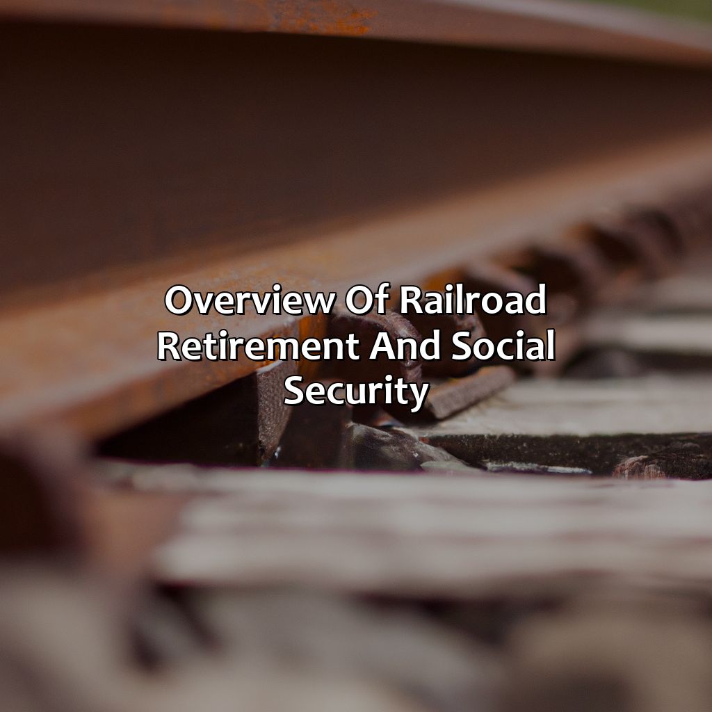 Overview of Railroad Retirement and Social Security-how does railroad retirement work with social security?, 