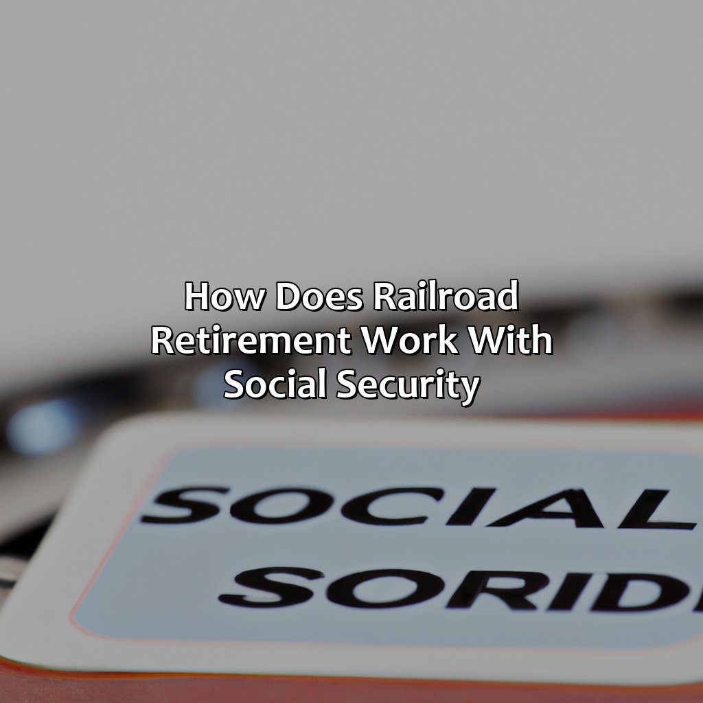 how does railroad retirement work with social security?,
