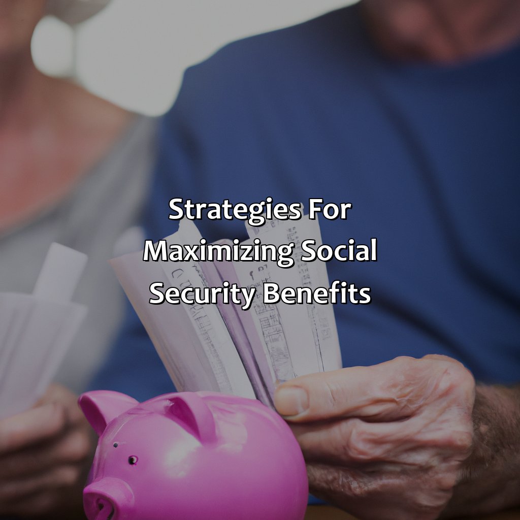 Strategies for Maximizing Social Security Benefits-how does savings affect social security benefits?, 