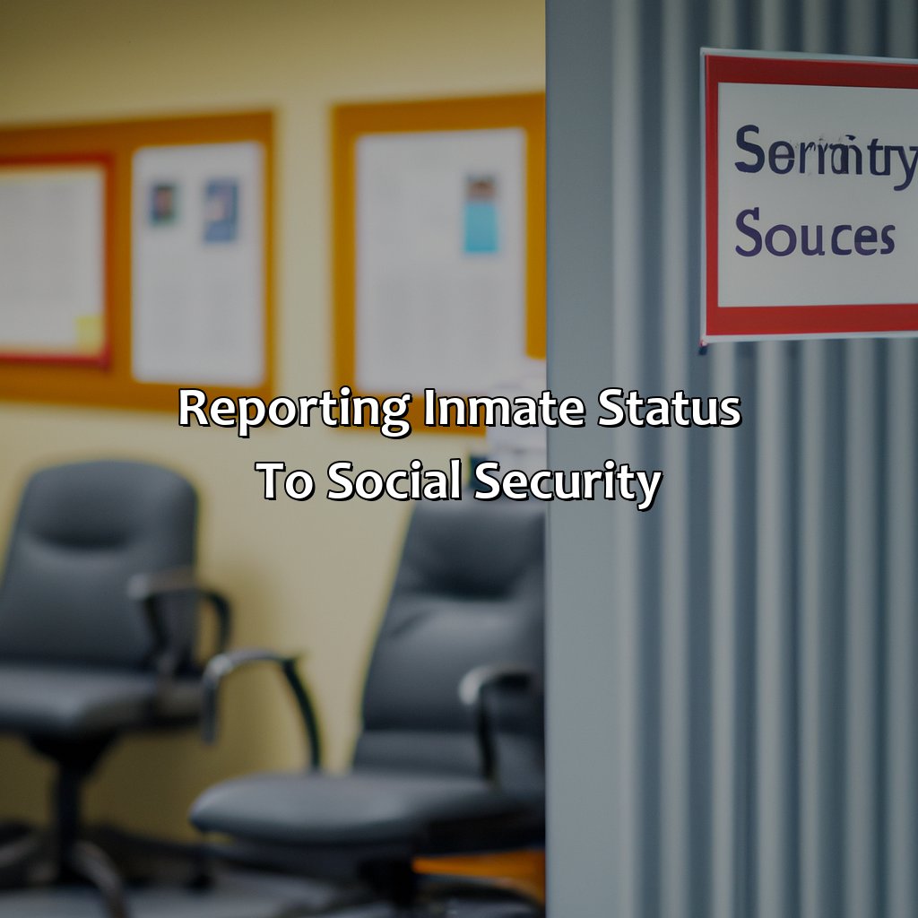 Reporting Inmate Status to Social Security-how does social security find out you are in jail?, 