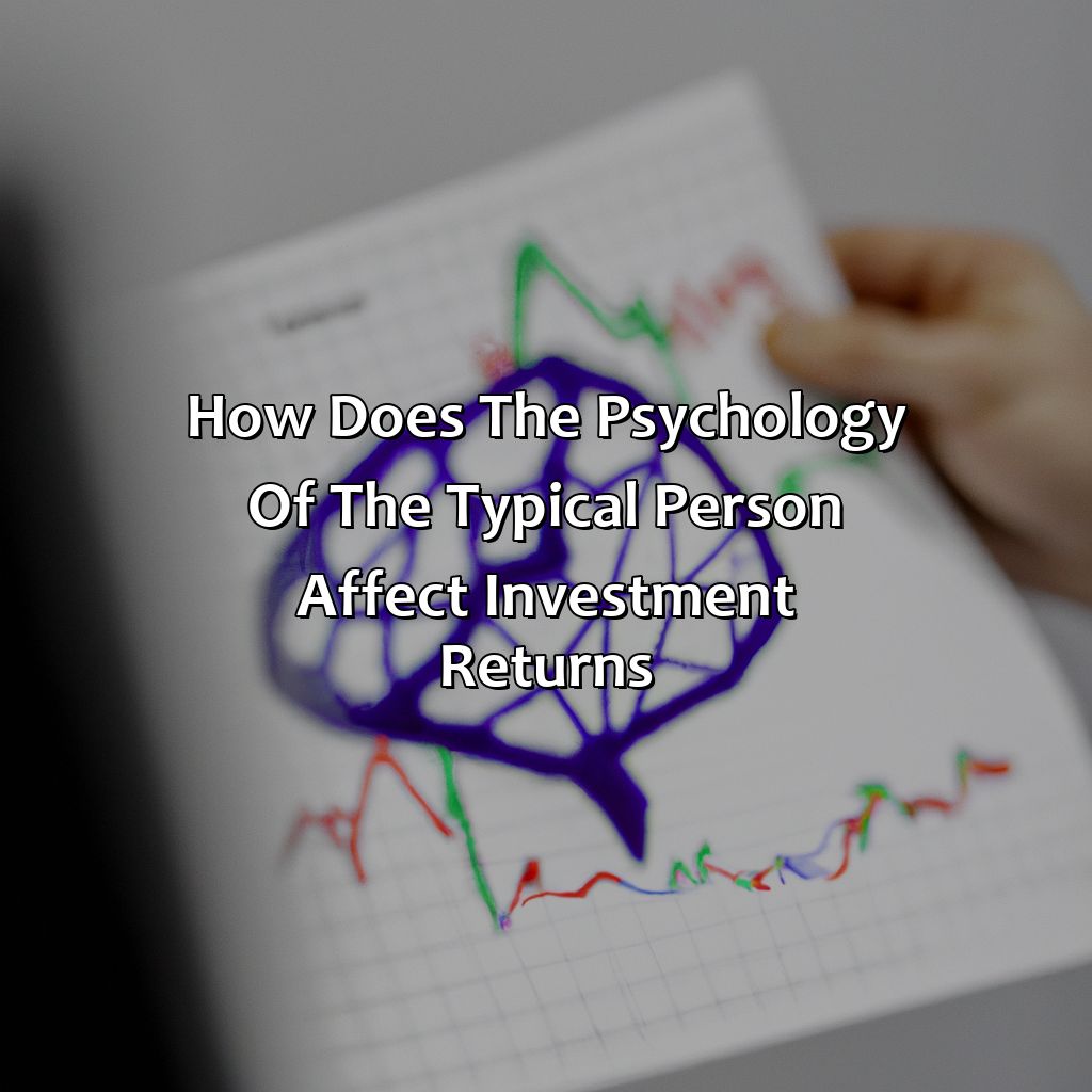 How Does The Psychology Of The Typical Person Affect Investment Returns?