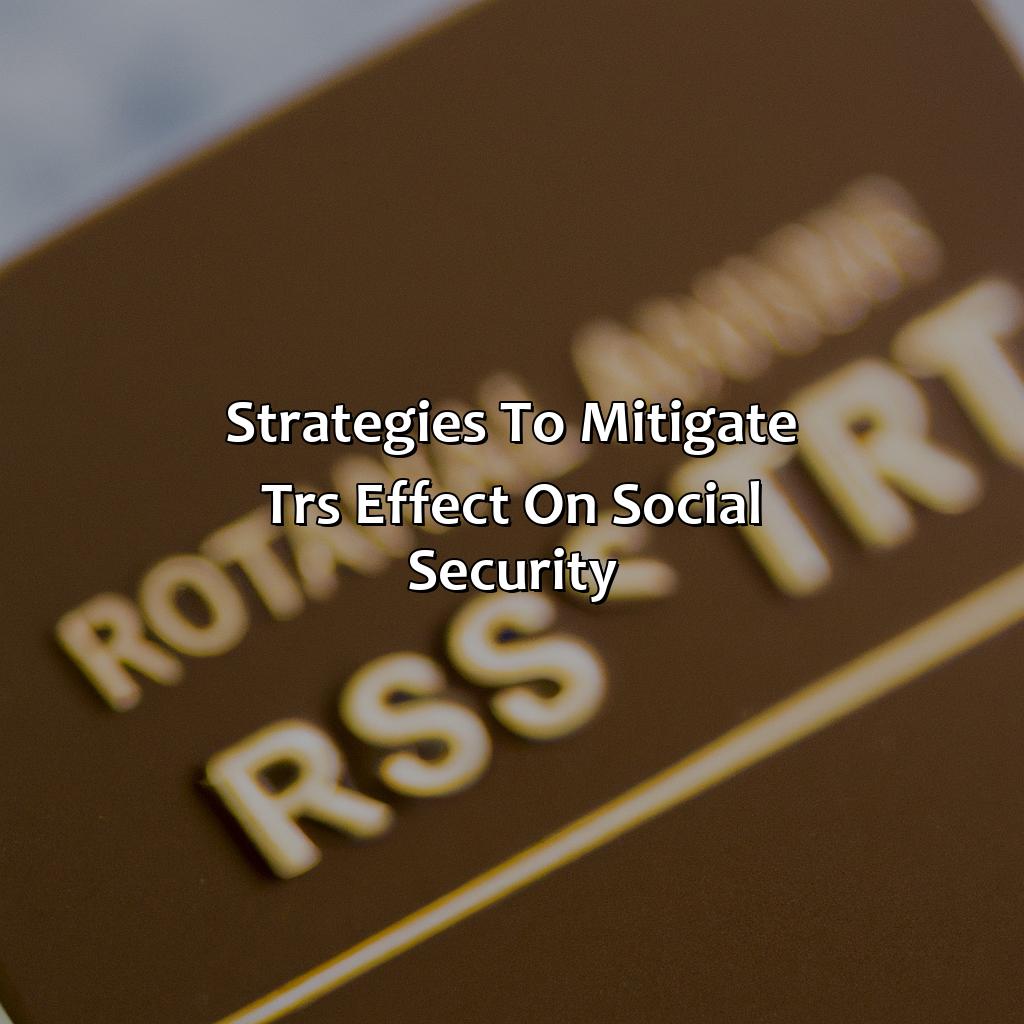 Strategies to Mitigate TRS Effect on Social Security-how does trs affect social security?, 