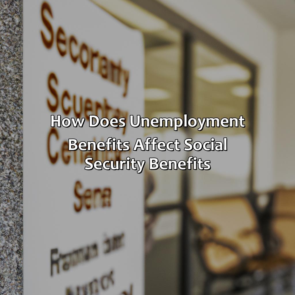 How Does Unemployment Benefits Affect Social Security Benefits?