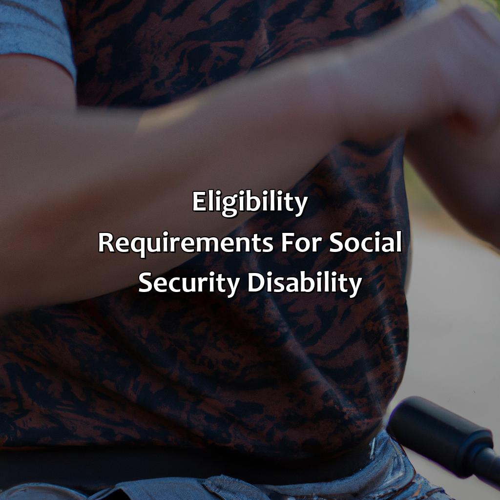 Eligibility Requirements for Social Security Disability-how hard is it to get social security disability?, 