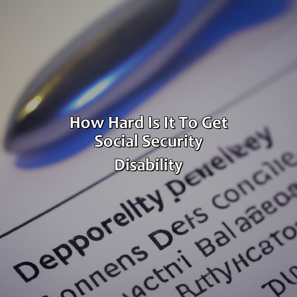 How Hard Is It To Get Social Security Disability?