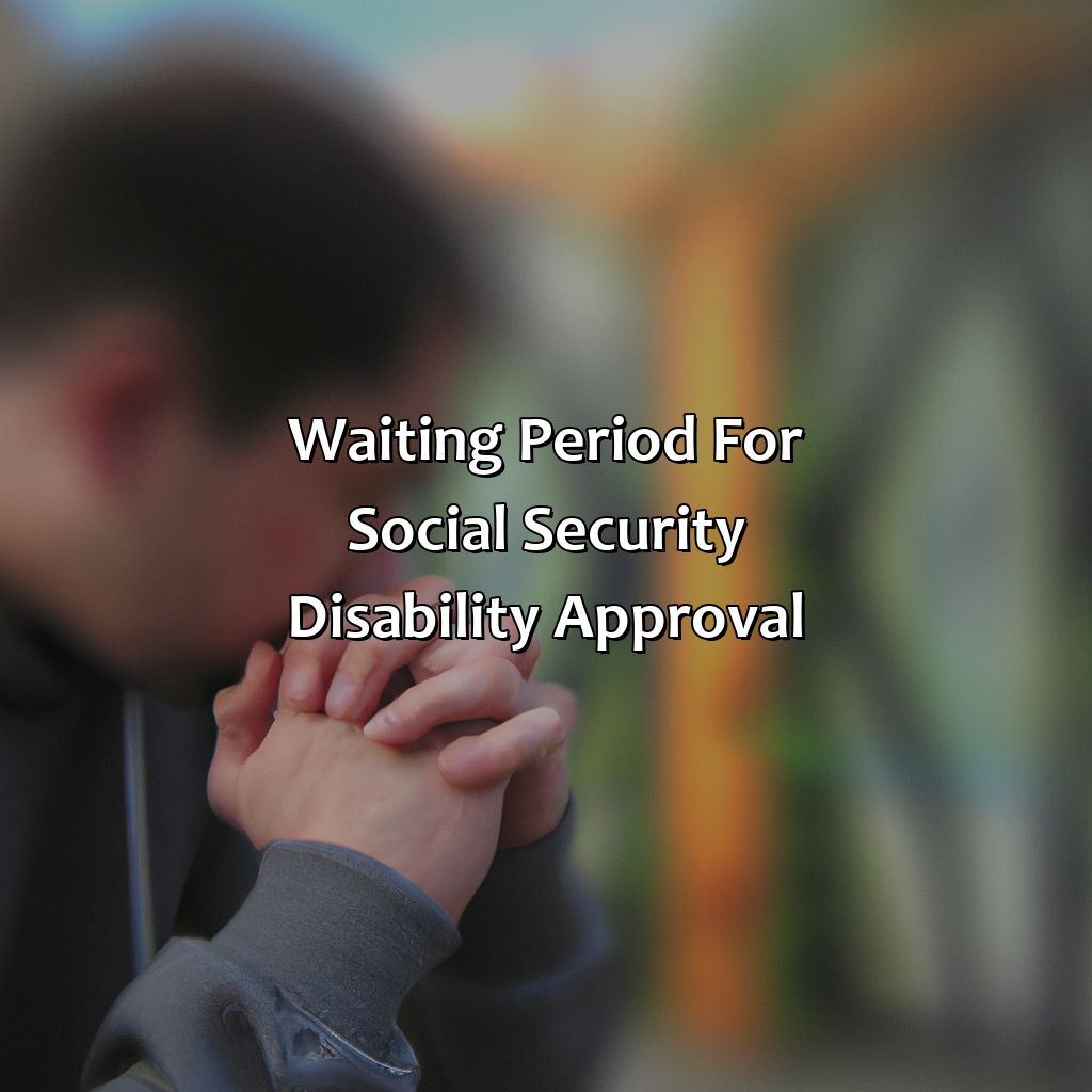 Waiting Period for Social Security Disability Approval-how hard is it to get social security disability?, 