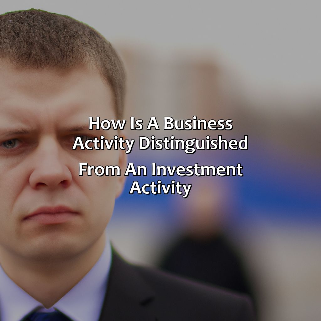 How Is A Business Activity Distinguished From An Investment Activity?