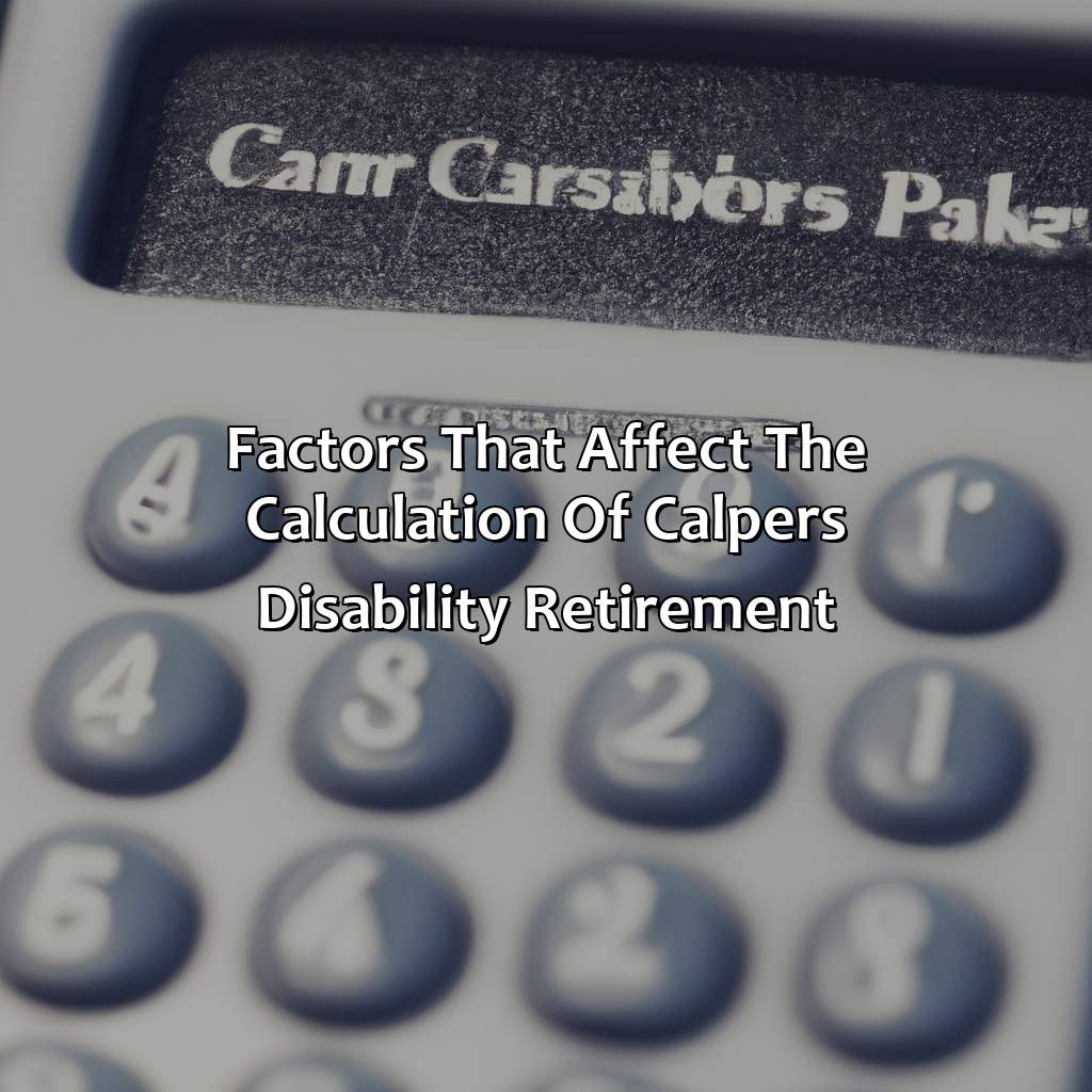 Factors that Affect the Calculation of CalPERS Disability Retirement-how is calpers disability retirement calculated?, 