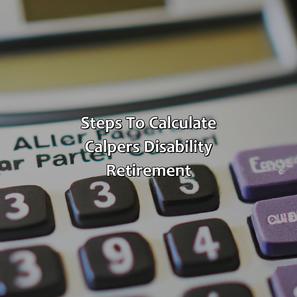 Steps to Calculate CalPERS Disability Retirement-how is calpers disability retirement calculated?, 