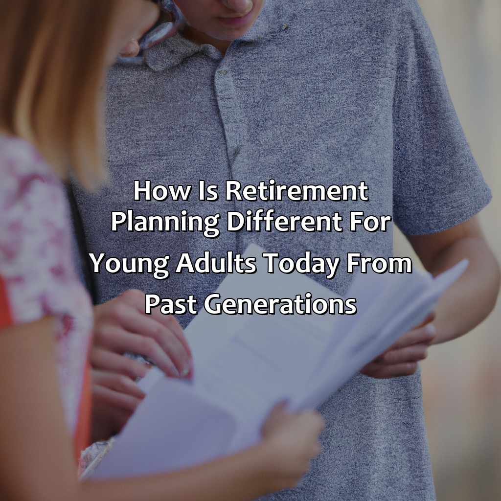 How Is Retirement Planning Different For Young Adults Today From Past Generations?