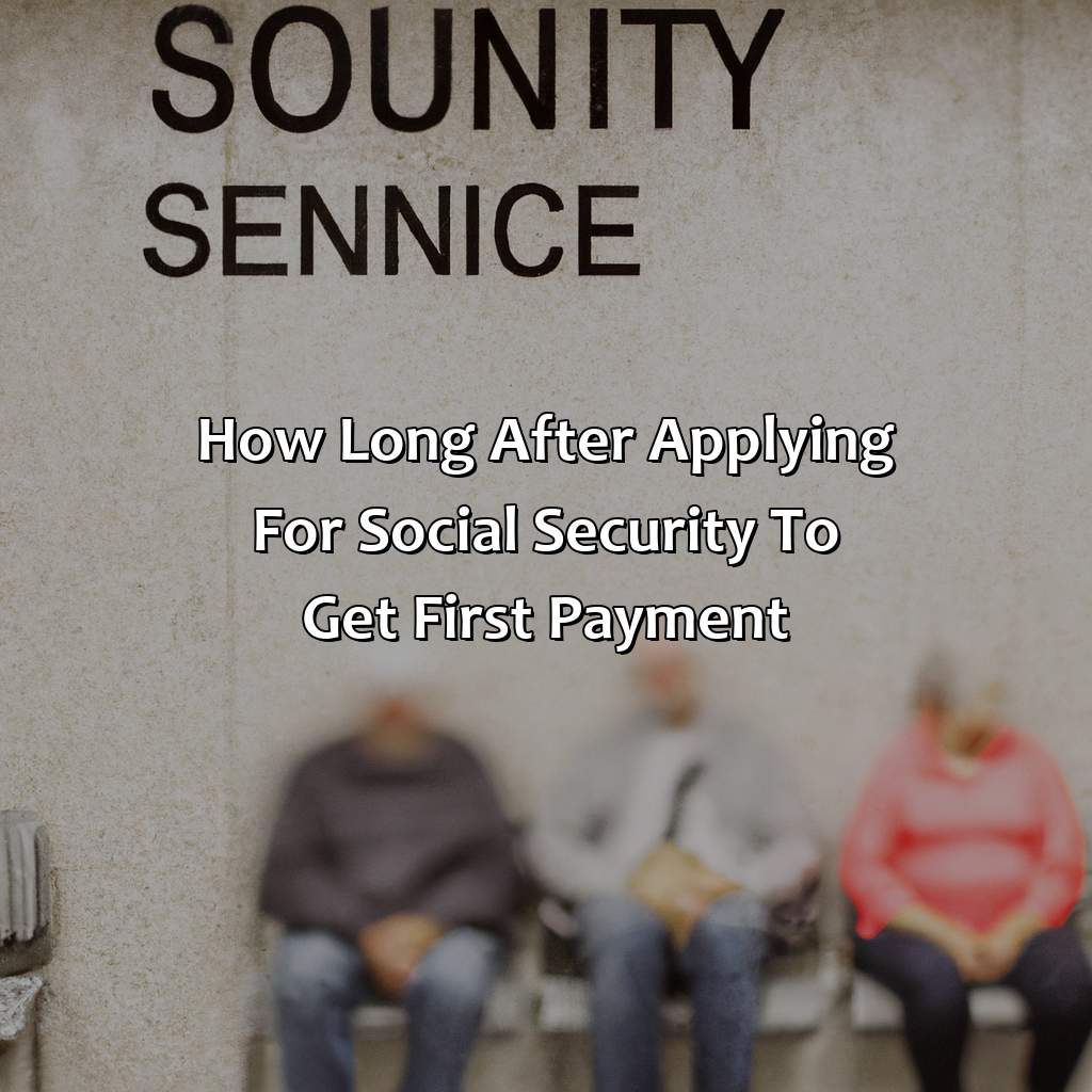 How Long After Applying For Social Security To Get First Payment?