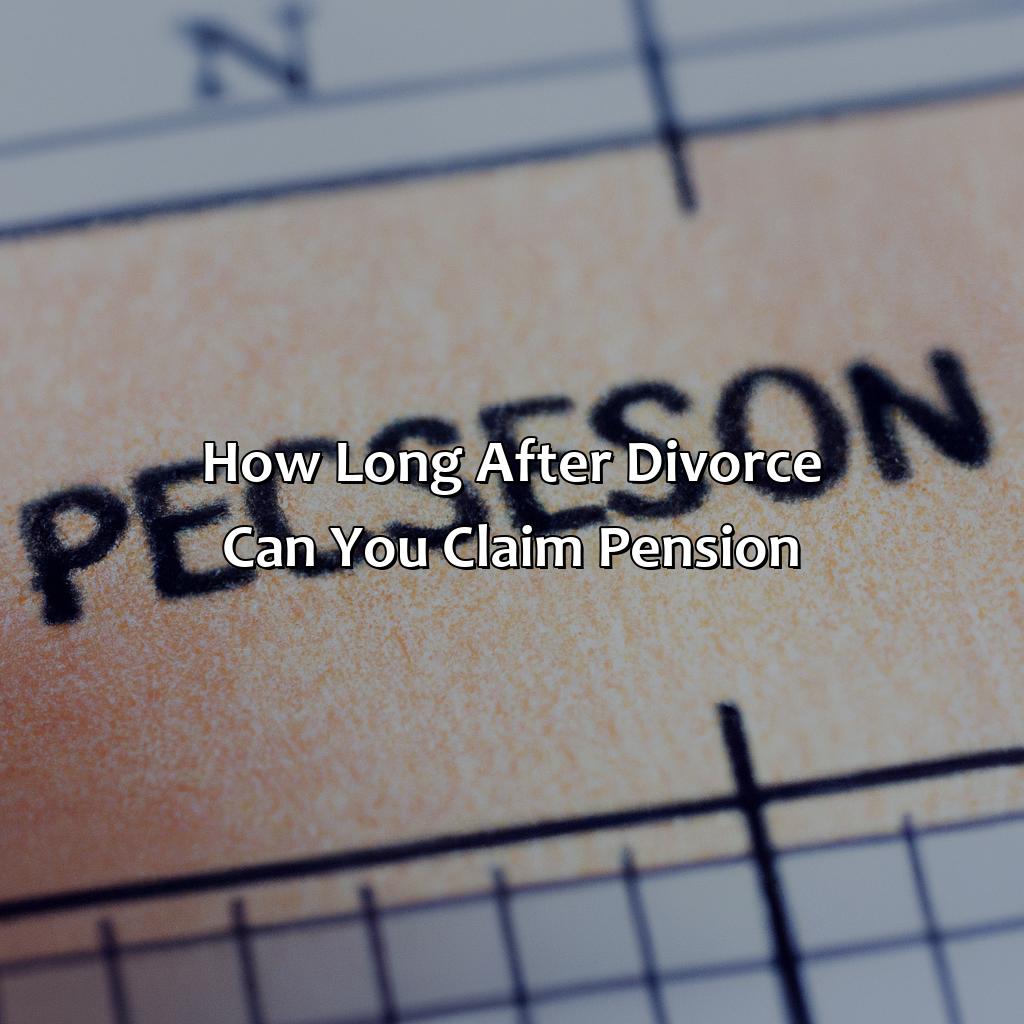 How Long After Divorce Can You Claim Pension?