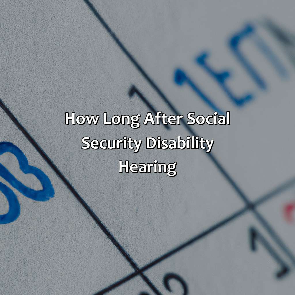 How Long After Social Security Disability Hearing?
