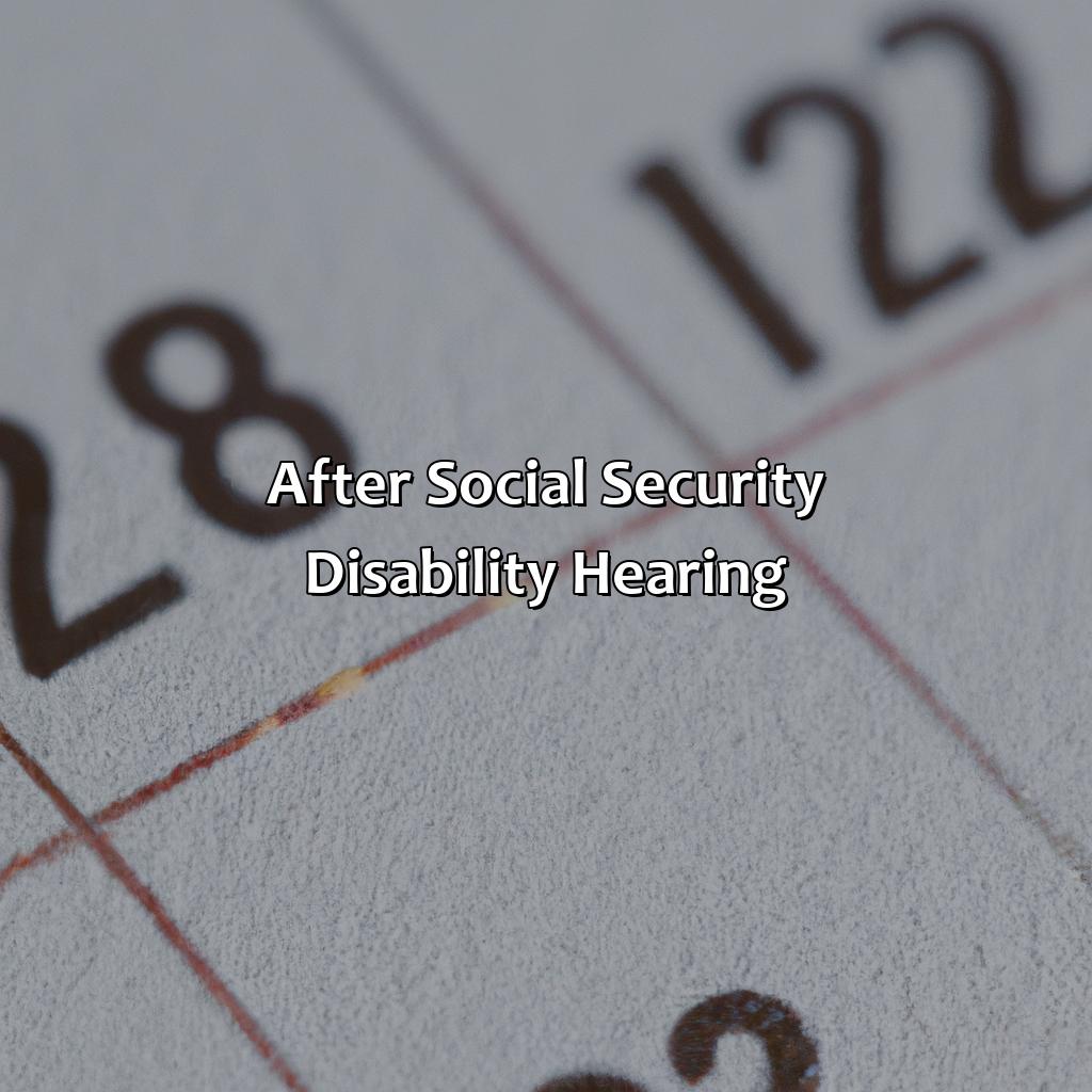 After Social Security Disability Hearing:-how long after social security disability hearing?, 