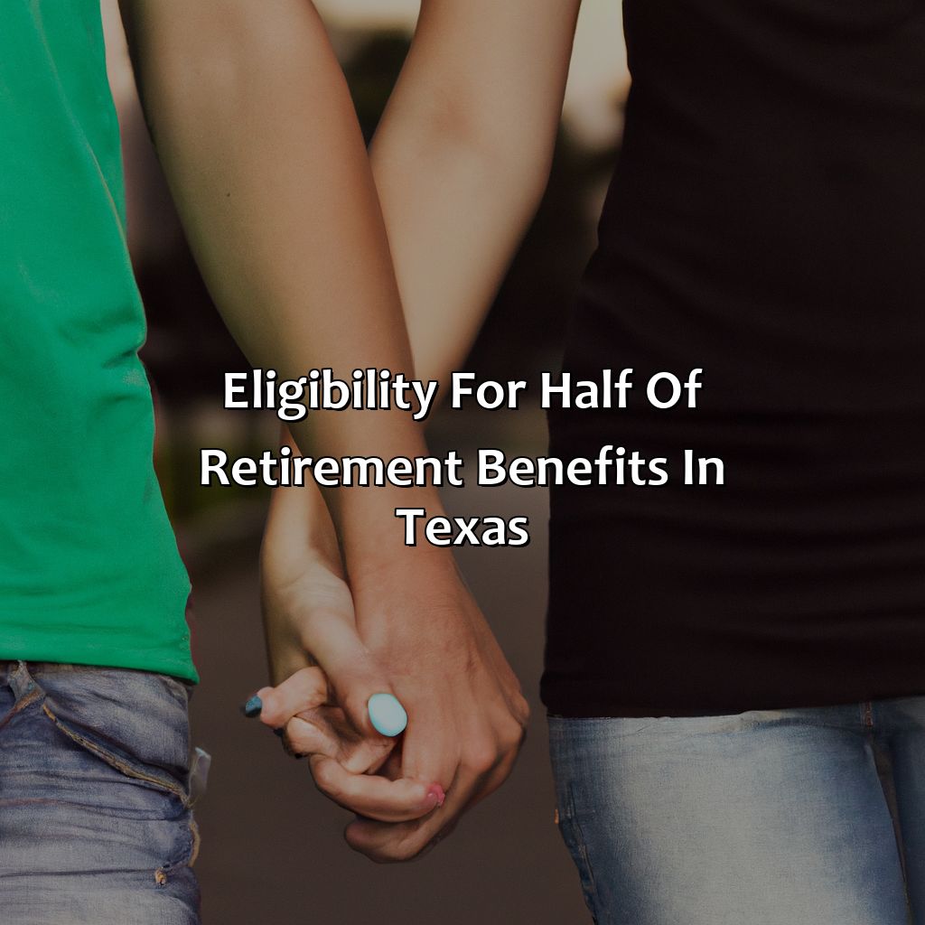 Eligibility for Half of Retirement Benefits in Texas-how long do you have to be married to get half of retirement in texas?, 