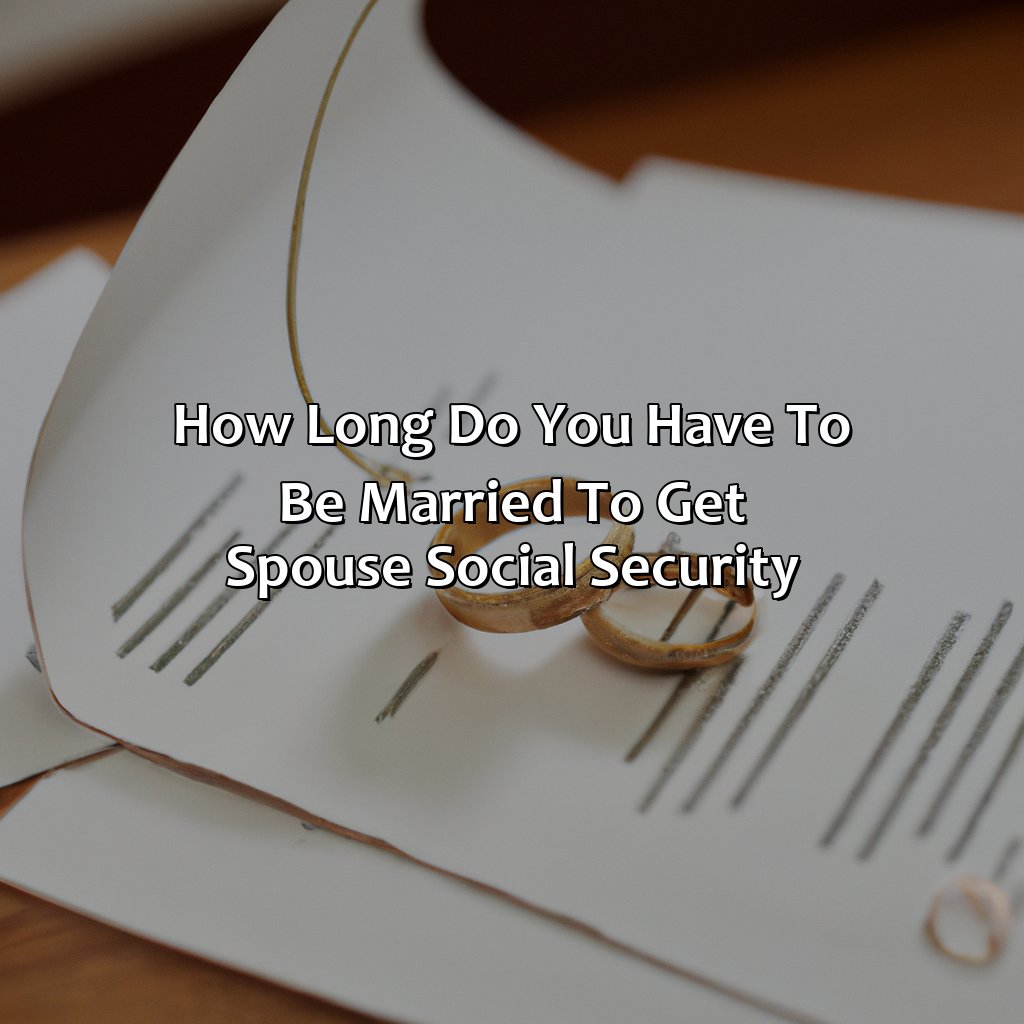 How Long Do You Have To Be Married To Get Spouse Social Security?