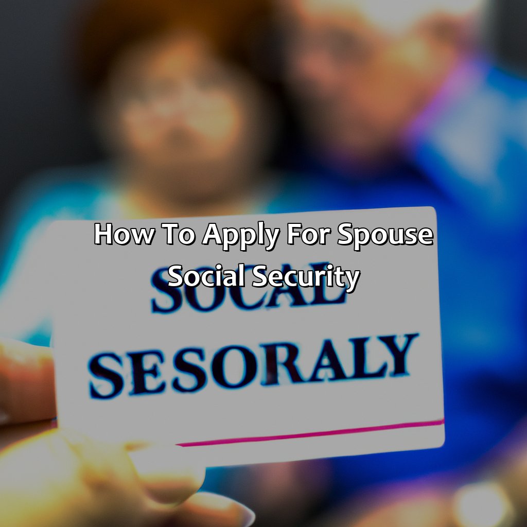 How to Apply for Spouse Social Security-how long do you have to be married to get spouse social security?, 