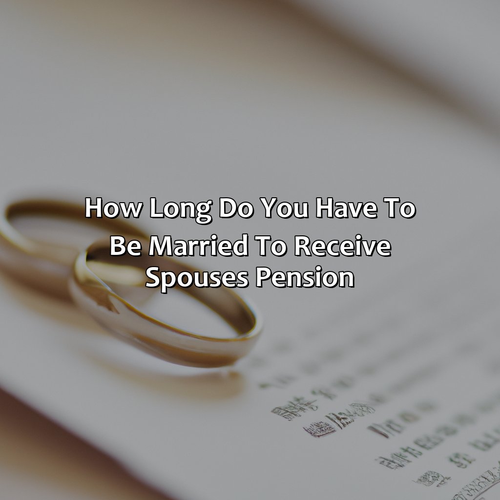 How Long Do You Have To Be Married To Receive Spouse’S Pension?