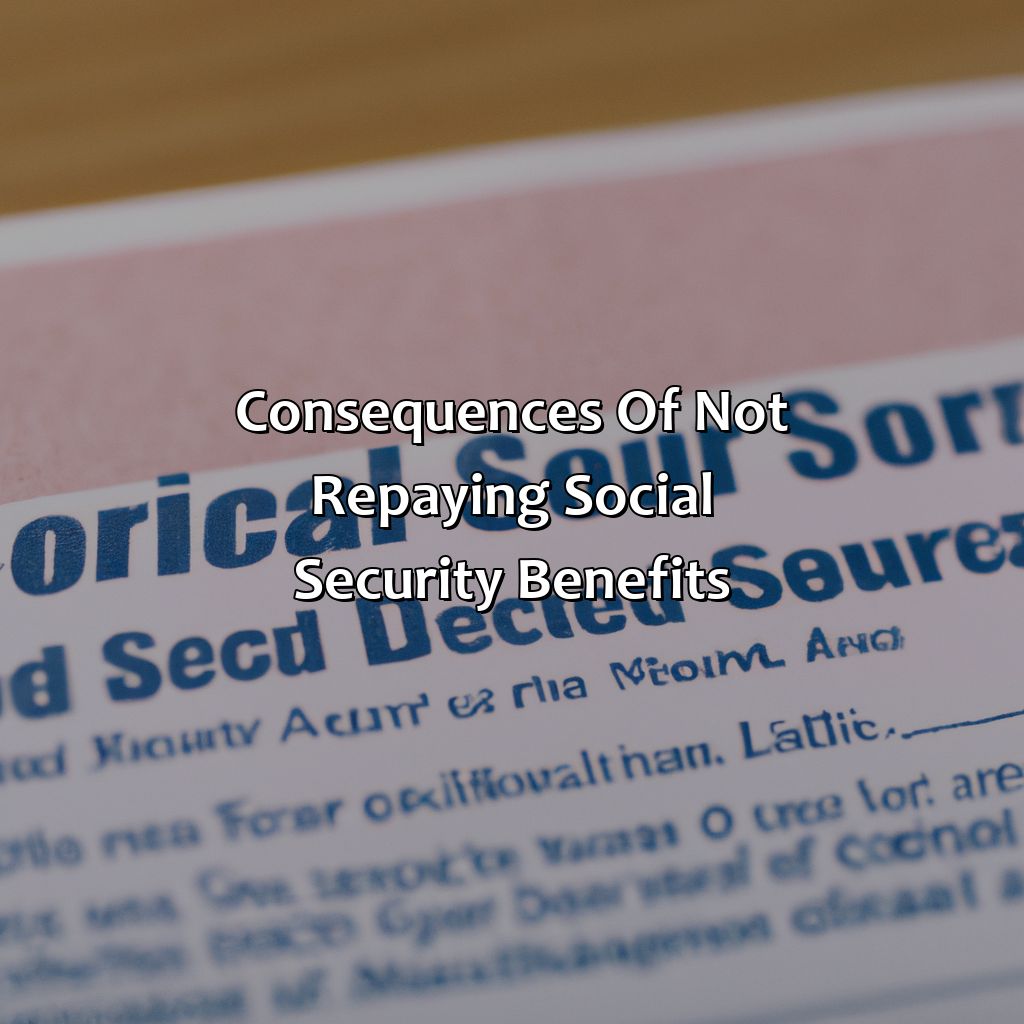 Consequences of not Repaying Social Security Benefits-how long do you have to pay back social security benefits?, 