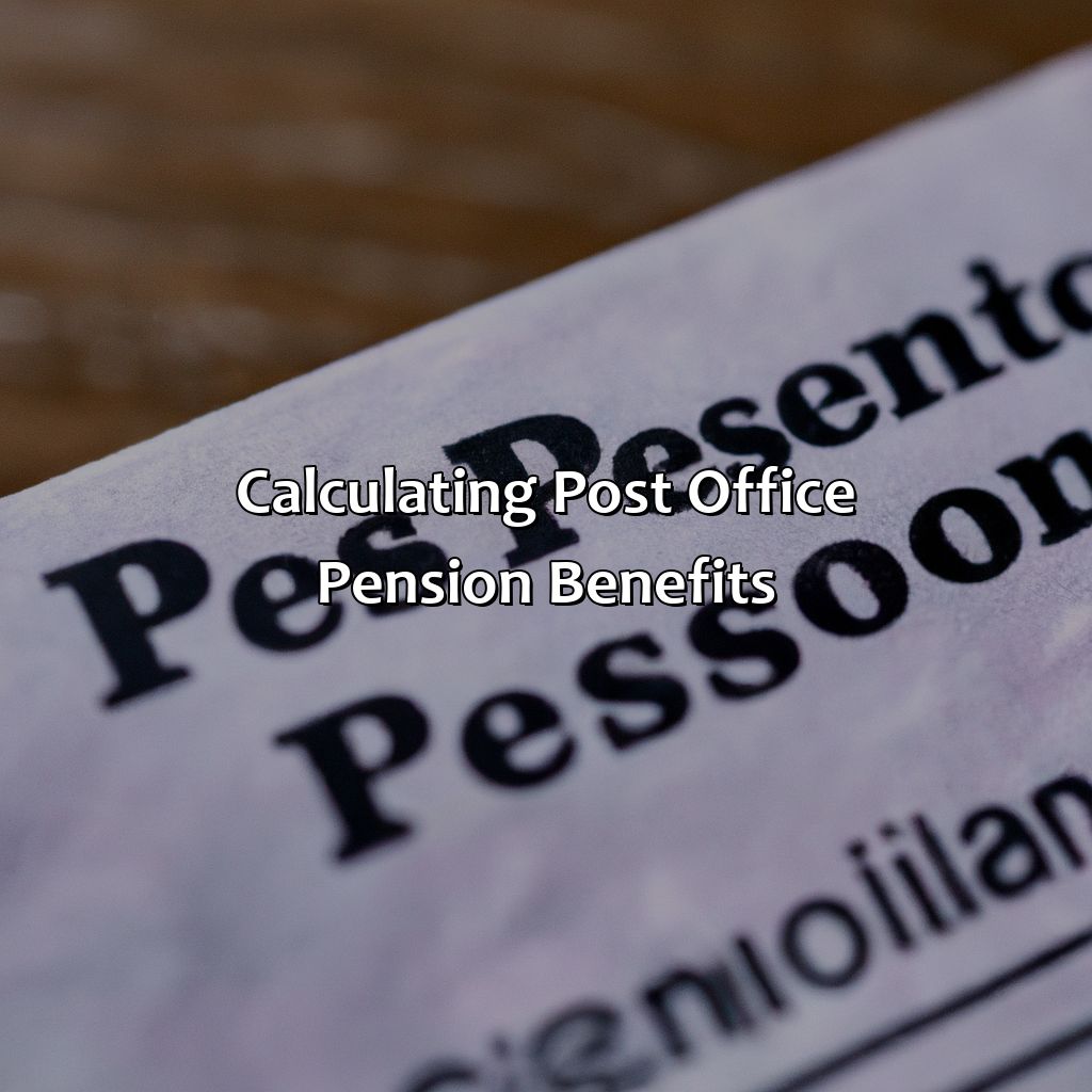 Calculating Post Office pension benefits-how long do you have to work at the post office to get a pension?, 