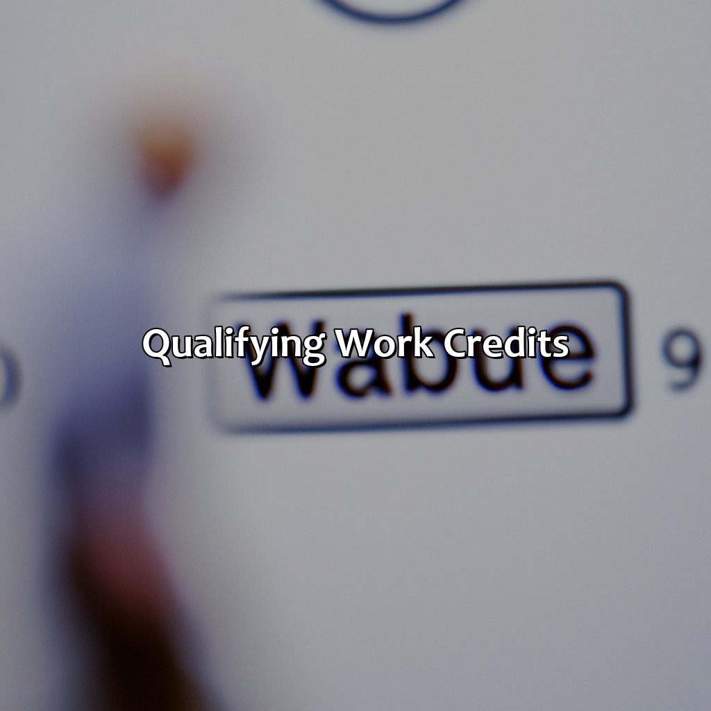 Qualifying Work Credits-how long do you have to work to get social security retirement benefits?, 