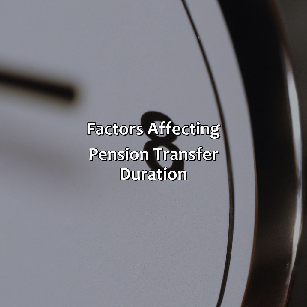 Factors affecting pension transfer duration-how long does a pension transfer take?, 