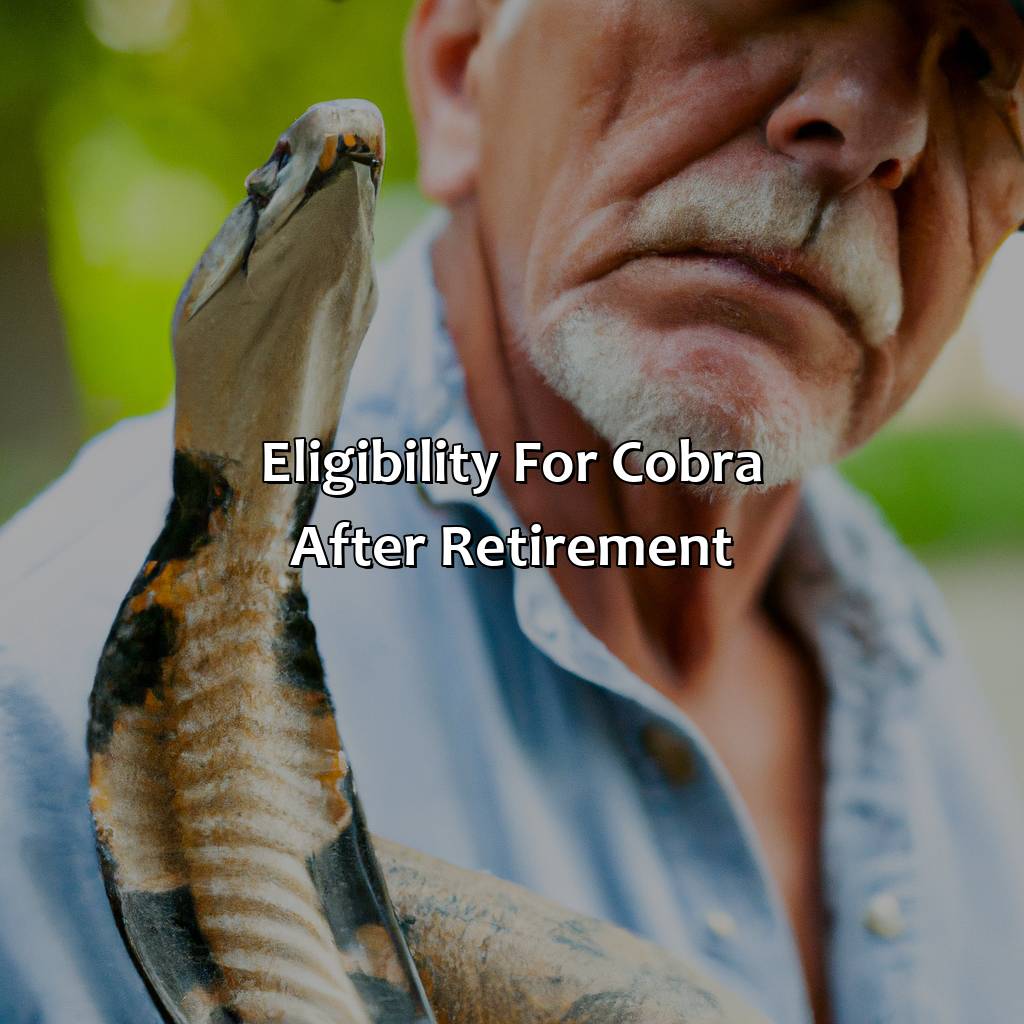 Eligibility for COBRA after Retirement-how long does cobra last after retirement?, 