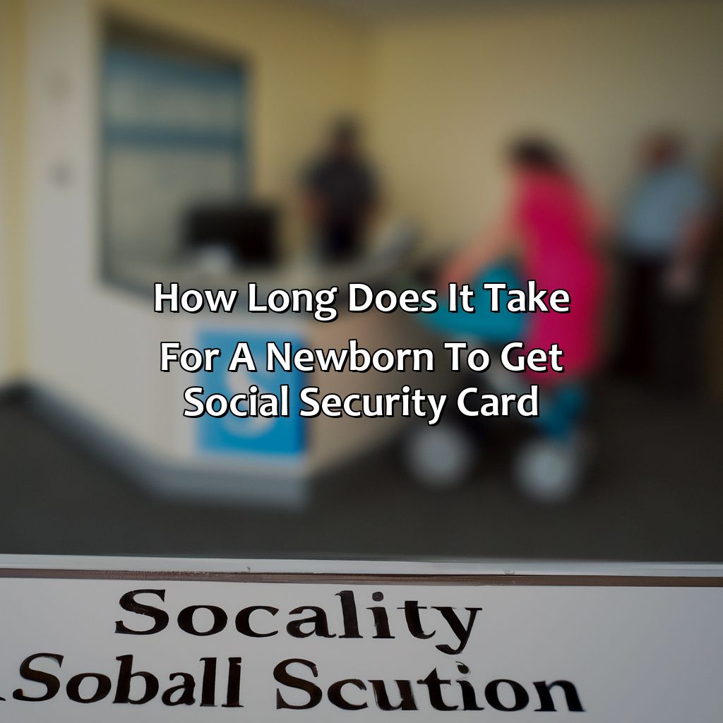 How Long Does It Take For A Newborn To Get Social Security Card?